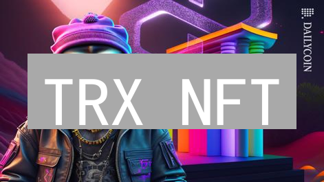 TRX NFT：是机遇还是挑战？深度剖析TRON NFT市场！